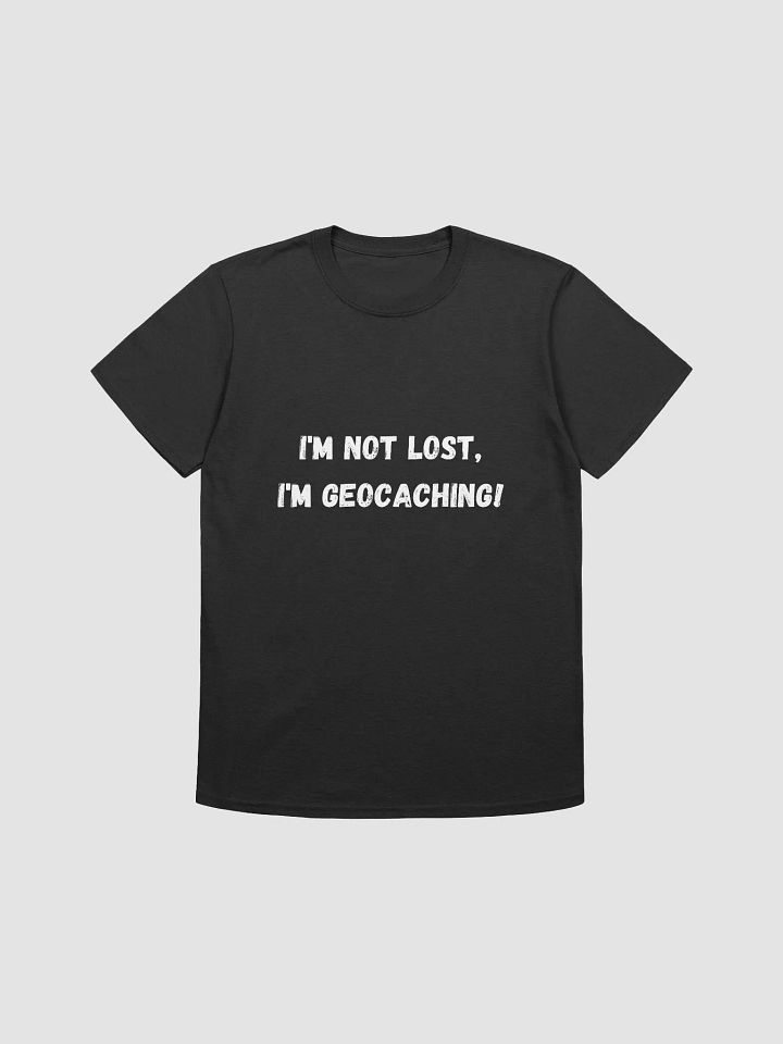 I'm Not Lost, I'm Geocaching! - Confident Geocaching T-Shirt product image (4)