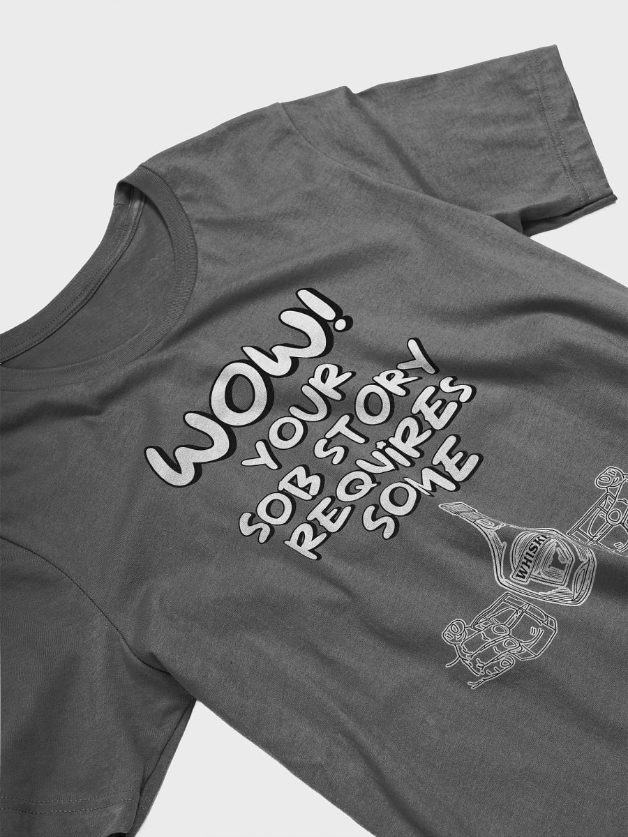 Wow! Your Sob Story Requires Some Whiskey Funny T-shirt product image (19)
