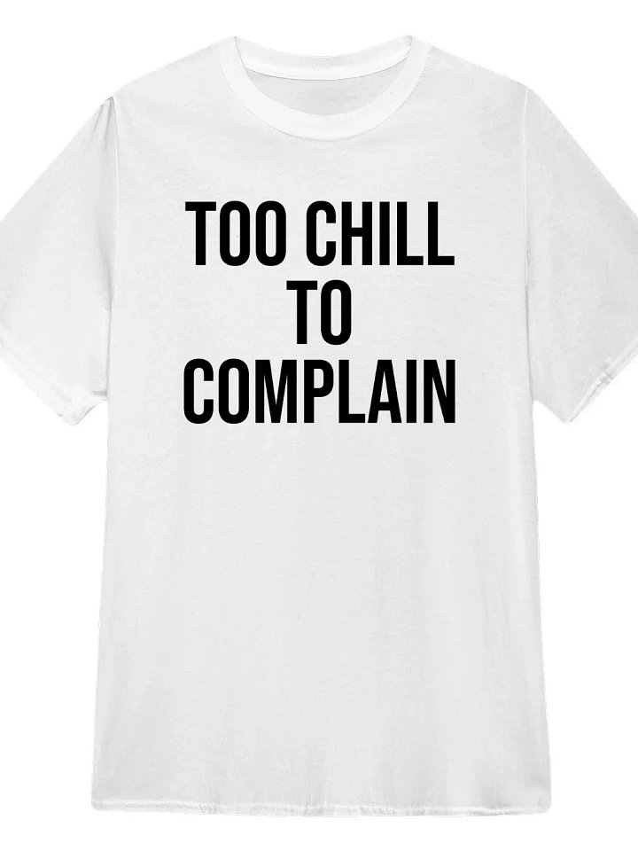 Too Chill to Complain T-Shirt product image (1)