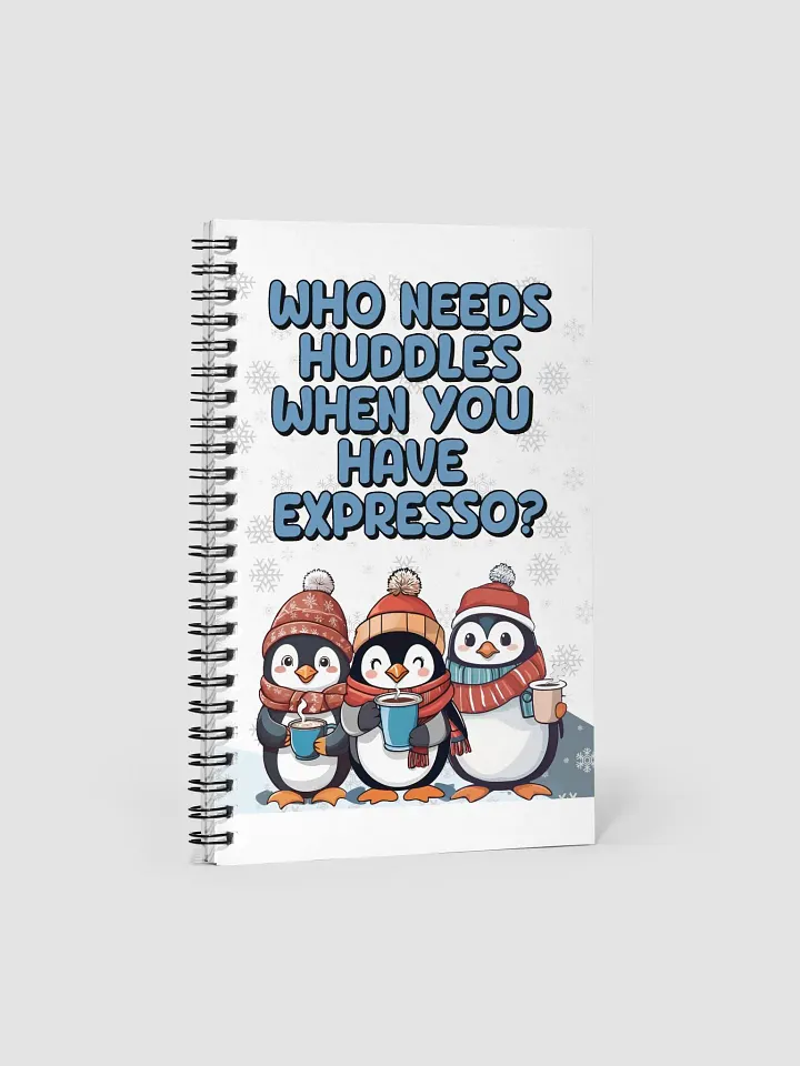 Who Needs Huddles When You Have Expresso? Cute Penguins Spiral Notebook product image (1)
