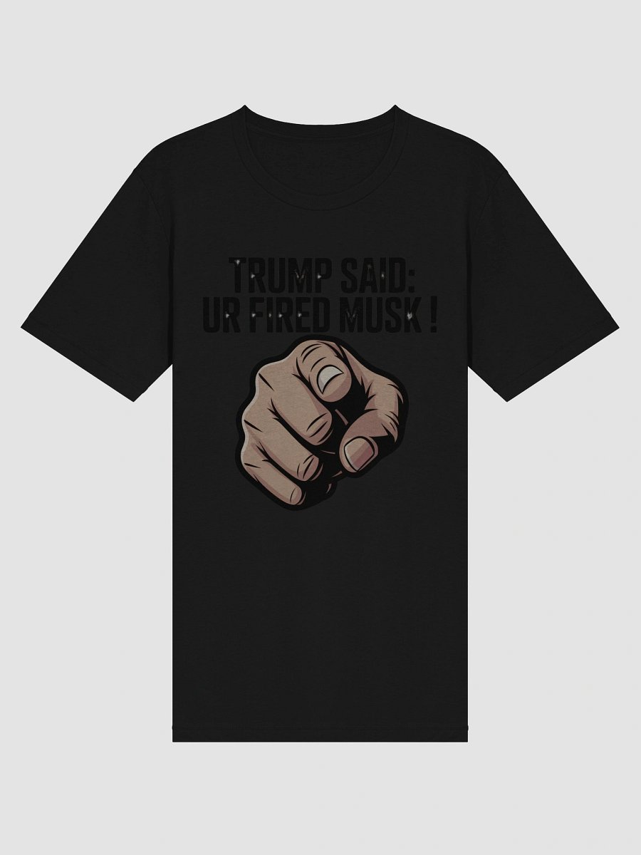 Trump Said: You’re Fired Musk! product image (3)