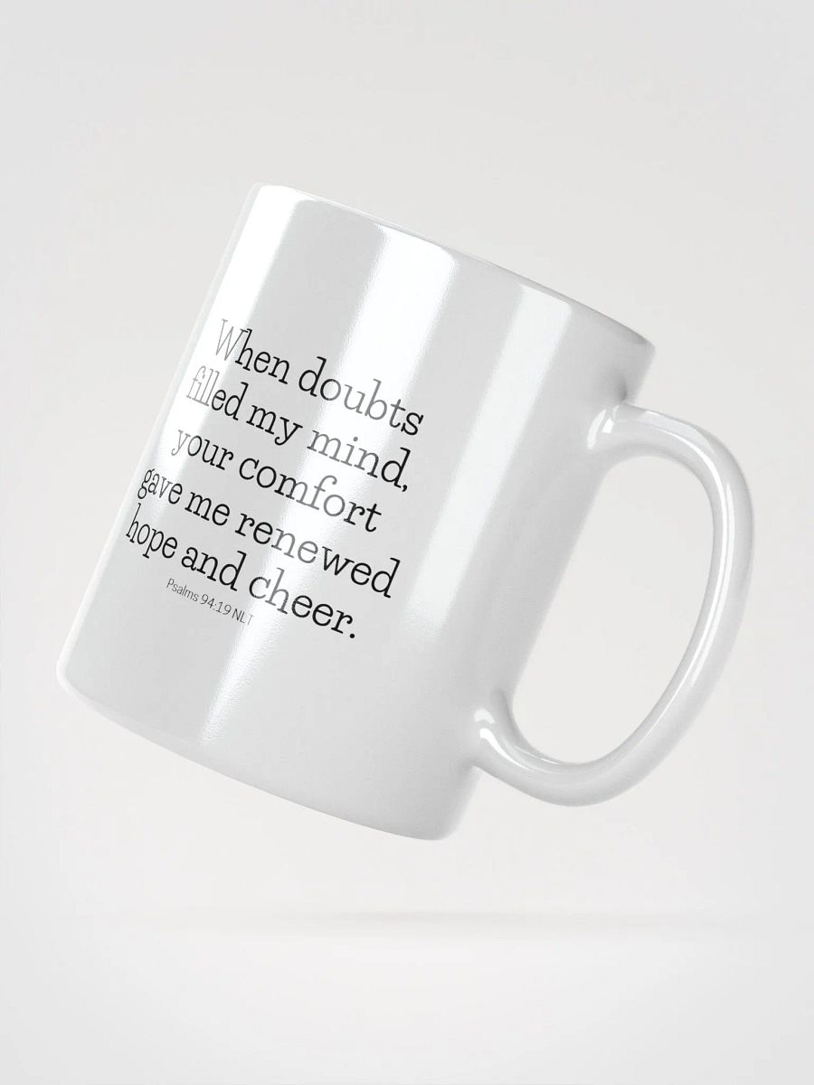 When Doubts Filled My Mind, Your Comfort Gave Me Renewed Hope And Cheer Psalms 94:19 NLT White Glossy Mug 11/15/20oz product image (2)
