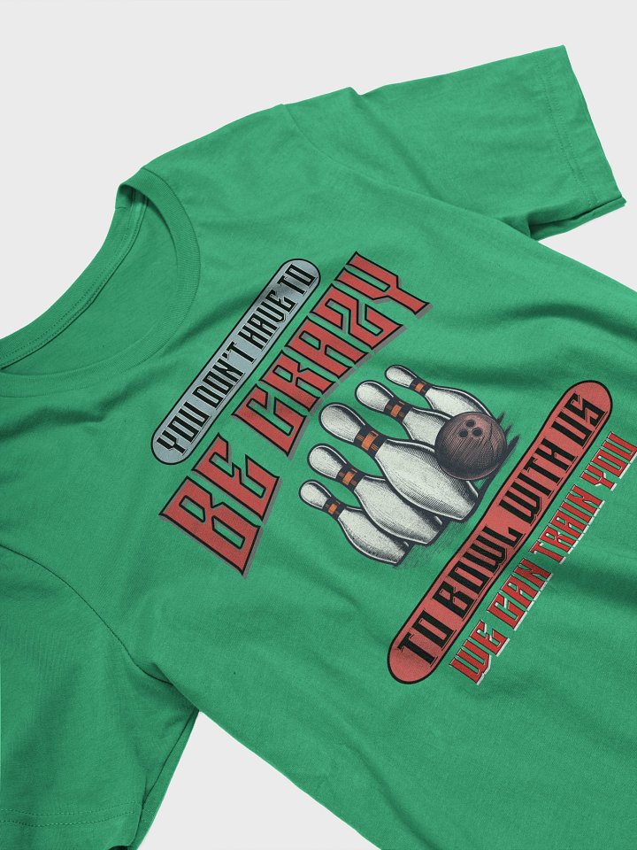 You Dont Have To Be Crazy To Bowl With Us Bowling Vintage Madness T-Shirt product image (17)
