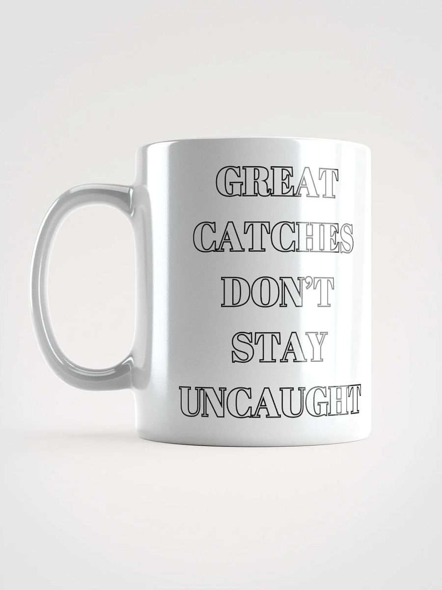 Great Catches Don't Stay UnCaught - Funny White Coffee Mug product image (13)