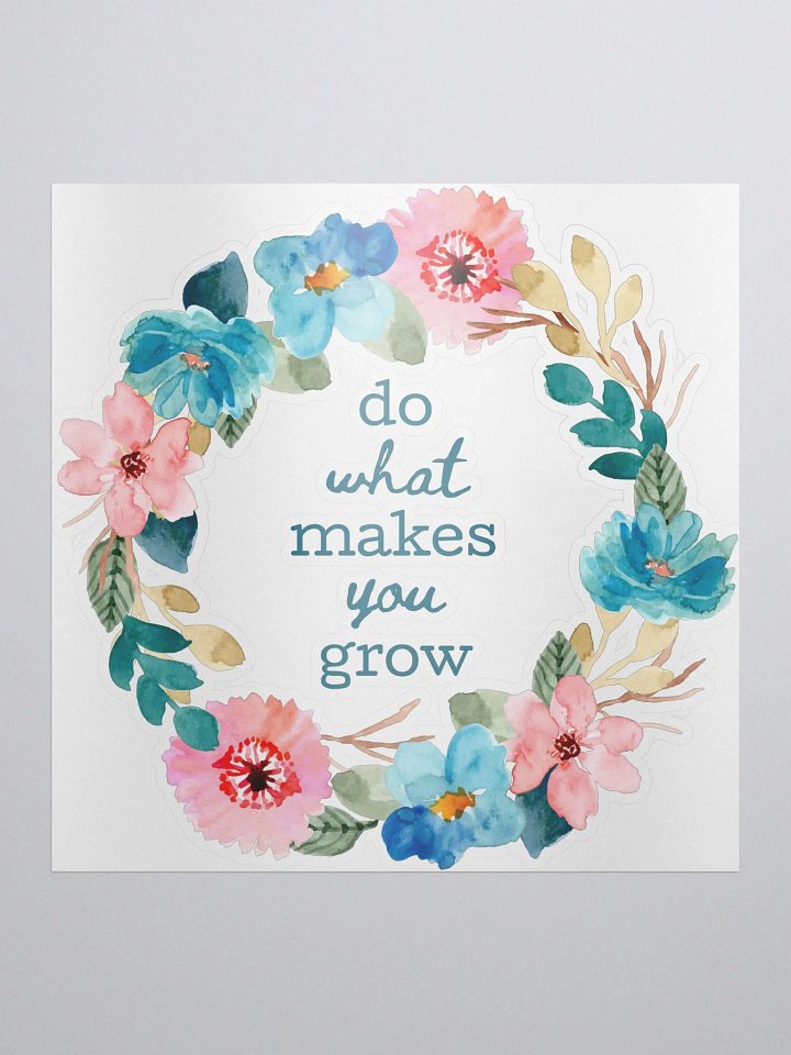Do What Makes You Grow Sticker product image (1)
