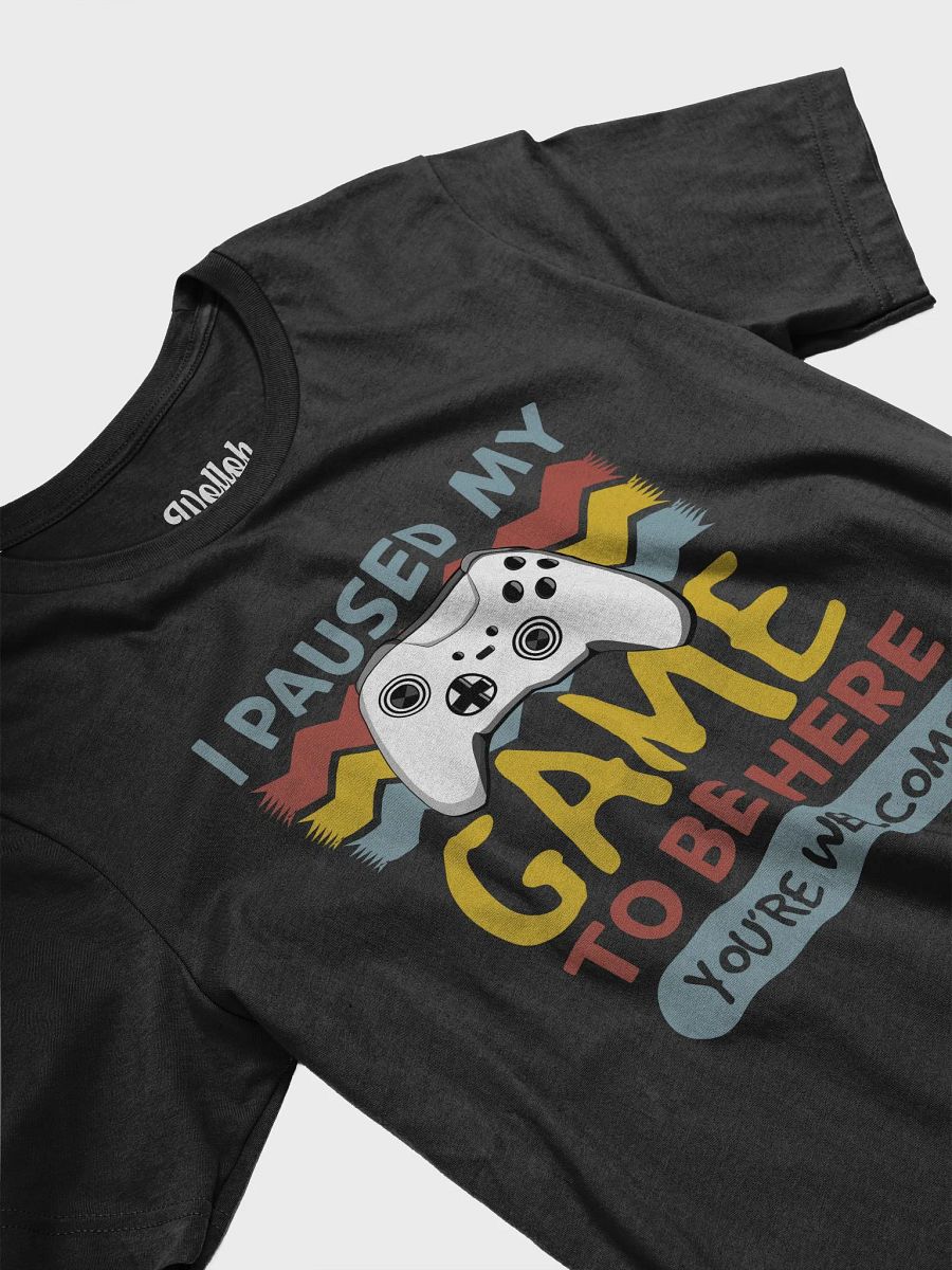 I Paused My Game to Be Here - Funny Gamer T-shirt with Gaming Quote product image (6)