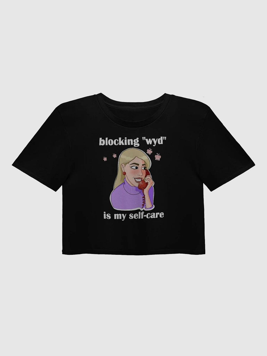 blocking "wyd" is my self-care - premium CROP t-shirt product image (1)