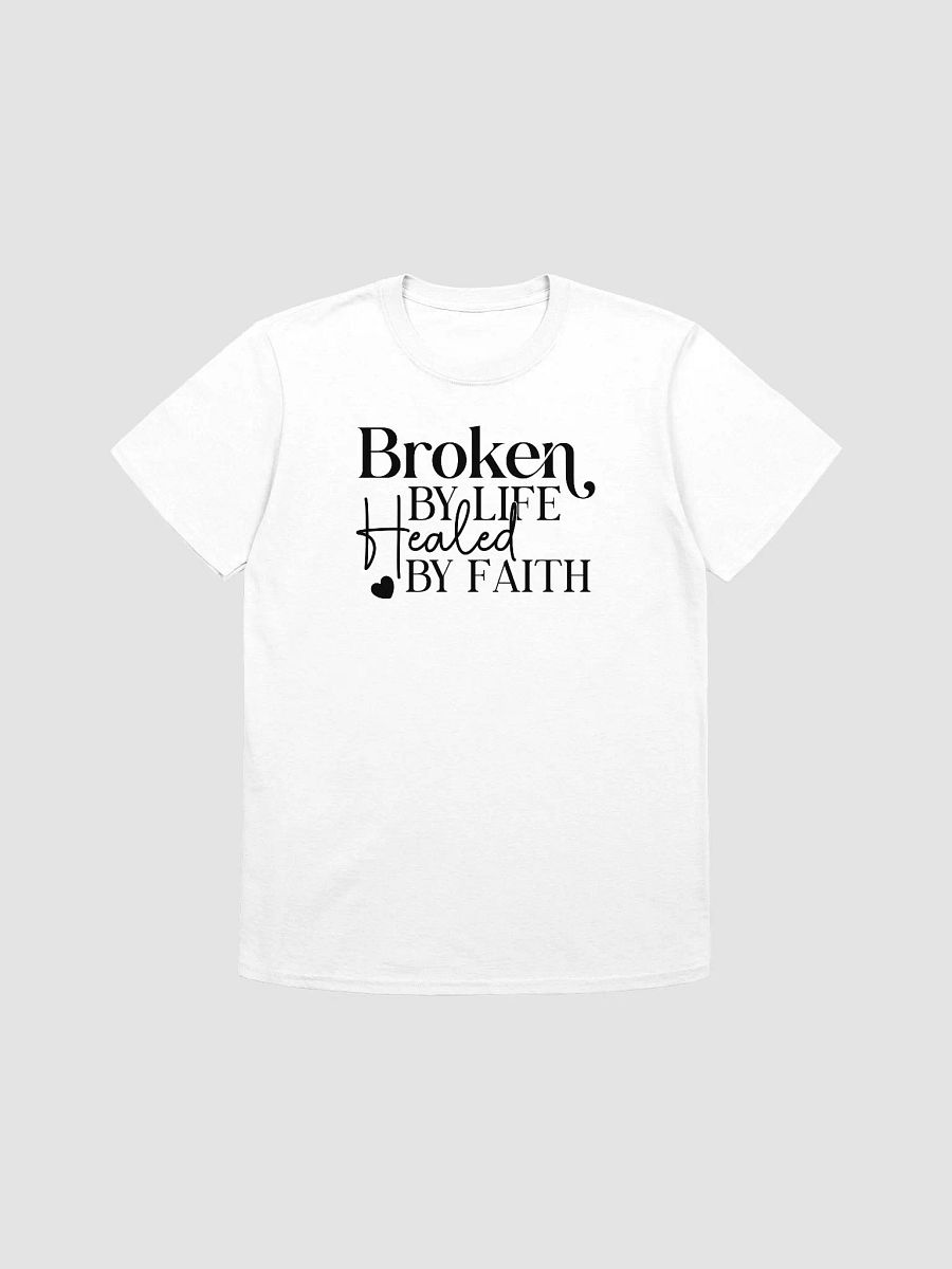 BROKEN BY LIFE, HEALED BY FAITH - Unisex T-Shirt product image (1)