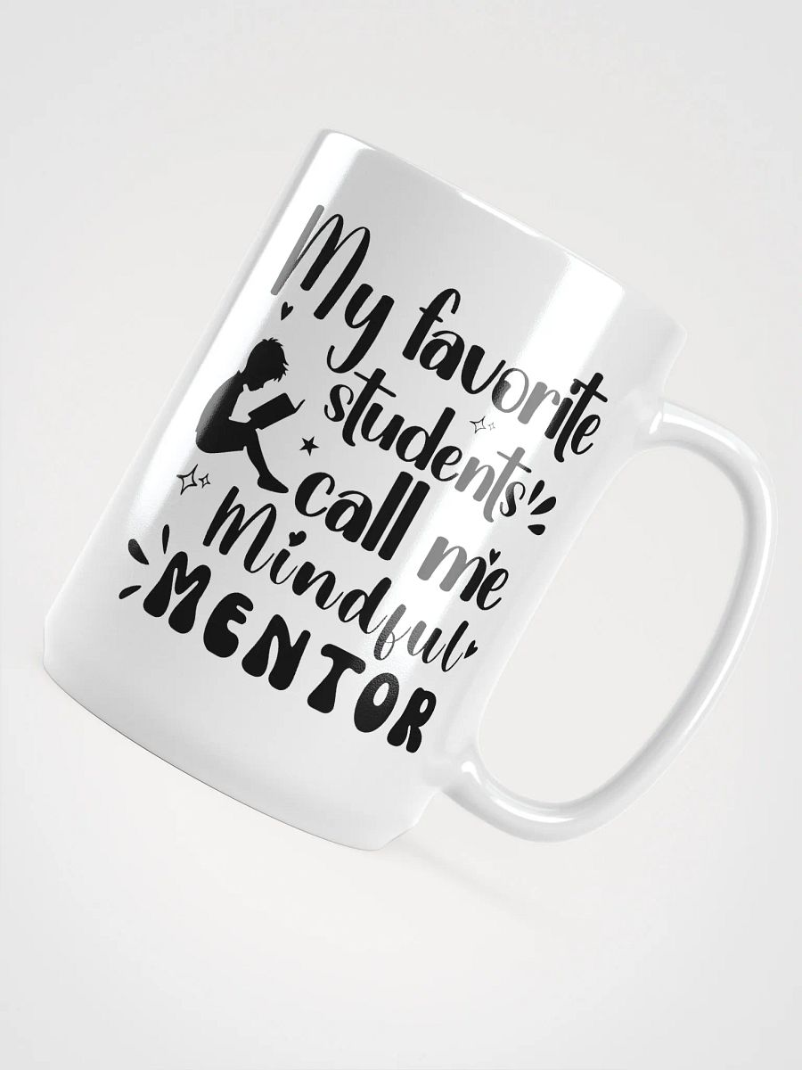 My favorite Students Call Me Mindful Mentor, Teachers White Glossy Ceramic Mug product image (4)