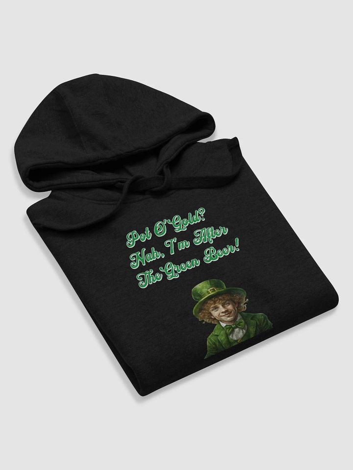 Pot of Gold? Nah, I'm After the Green Beer - St. Patrick's Hoodie product image (7)