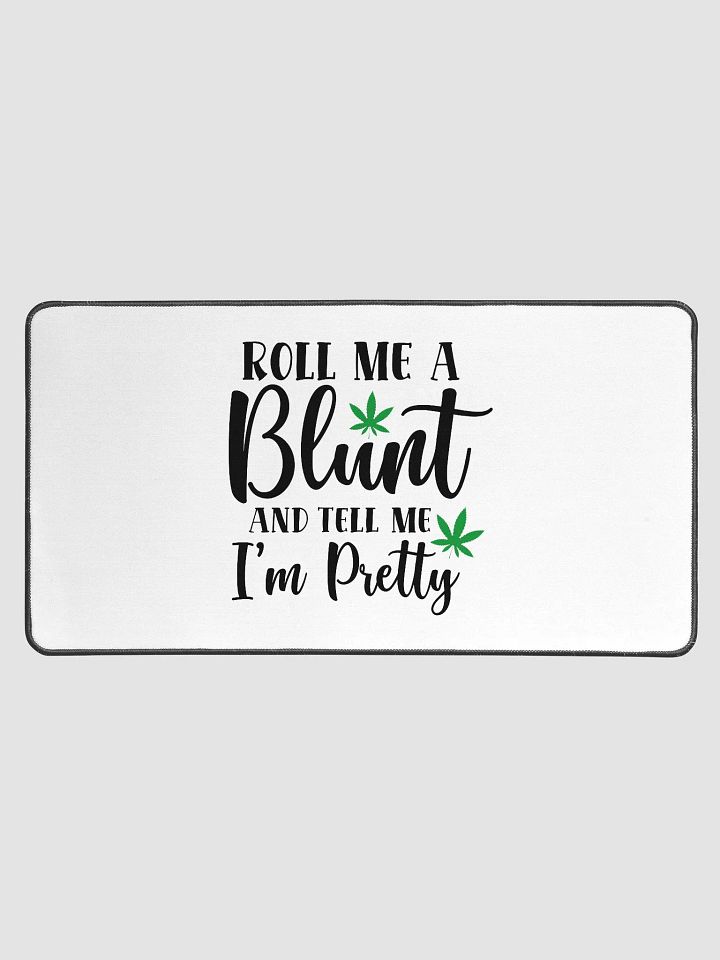 'Roll Me a Bl*nt, & Tell Me I'm Pretty' Desk Mat - 15.5