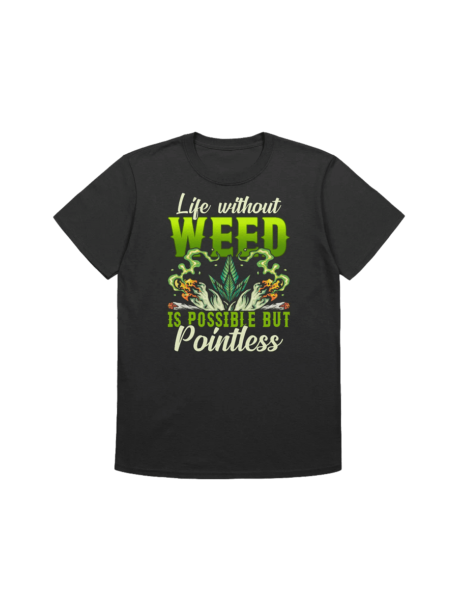 420 Weed -Life without Weed is possible but pointless T-Shirt product image (2)