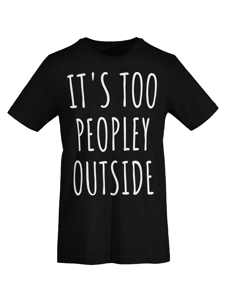 IT'S TOO PEOPLEY OUTSIDE Unisex T-Shirt product image (67)