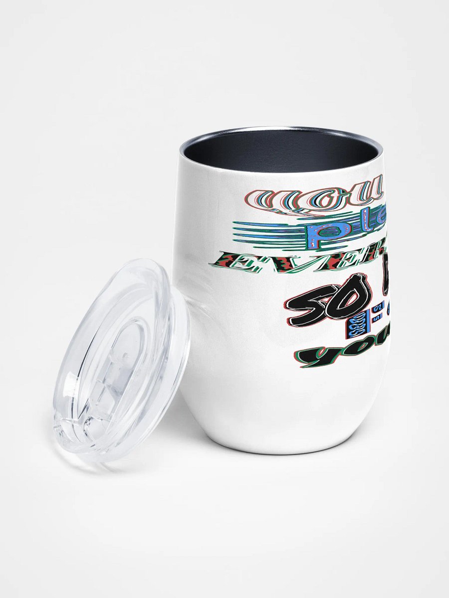 You Cant Please Everyone, So Do It For Yourself - Wine Tumbler product image (2)