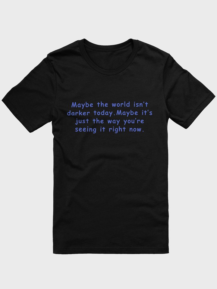 Maybe It’s Just the Way You’re Seeing It T-Shirt – Mental Health Reminder Tee product image (1)
