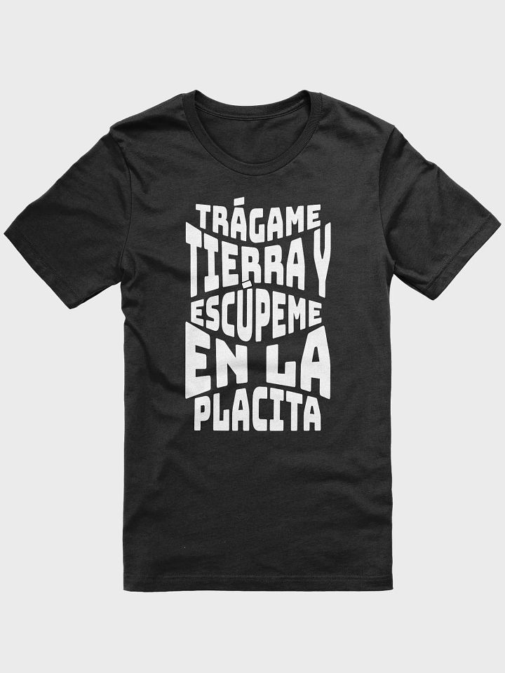 Trágame Tierra y Escúpeme en la Placita Camiseta Unisex product image (2)