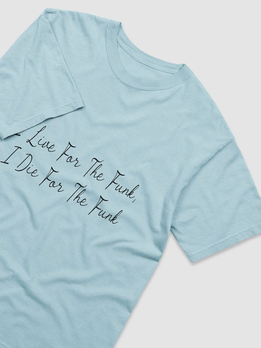 I Live For The Funk T-Shirt (Black Text) product image (3)