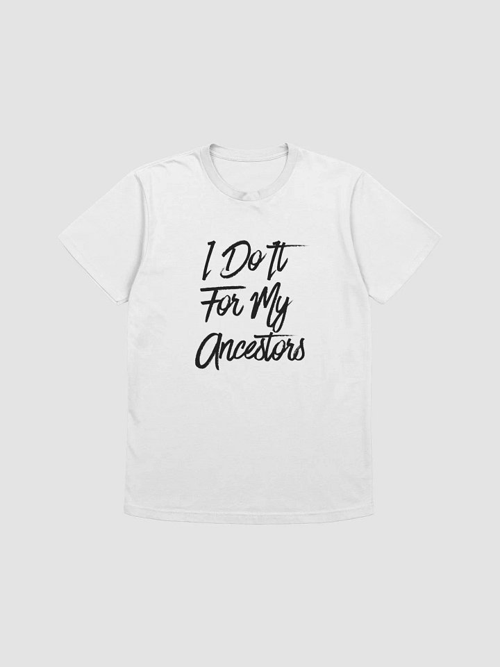 I Do It For My Ancestors Shirt product image (1)