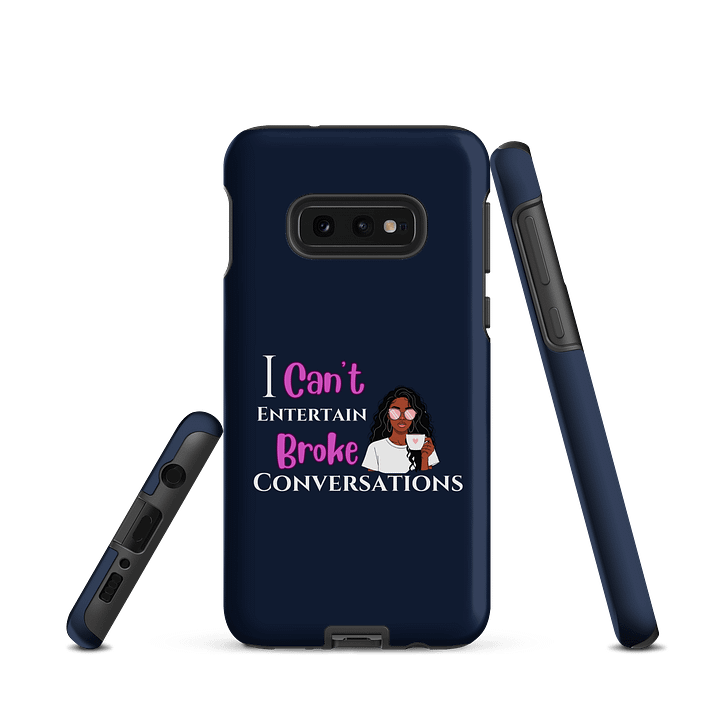 Samsung Phone Case : "I Can't Entertain Broke Conversations" product image (1)