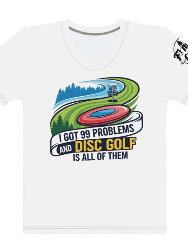 Fancy Lads Women's White T-shirt "I Got 99 Problems And Disc Golf Is All Of Them" product image (1)