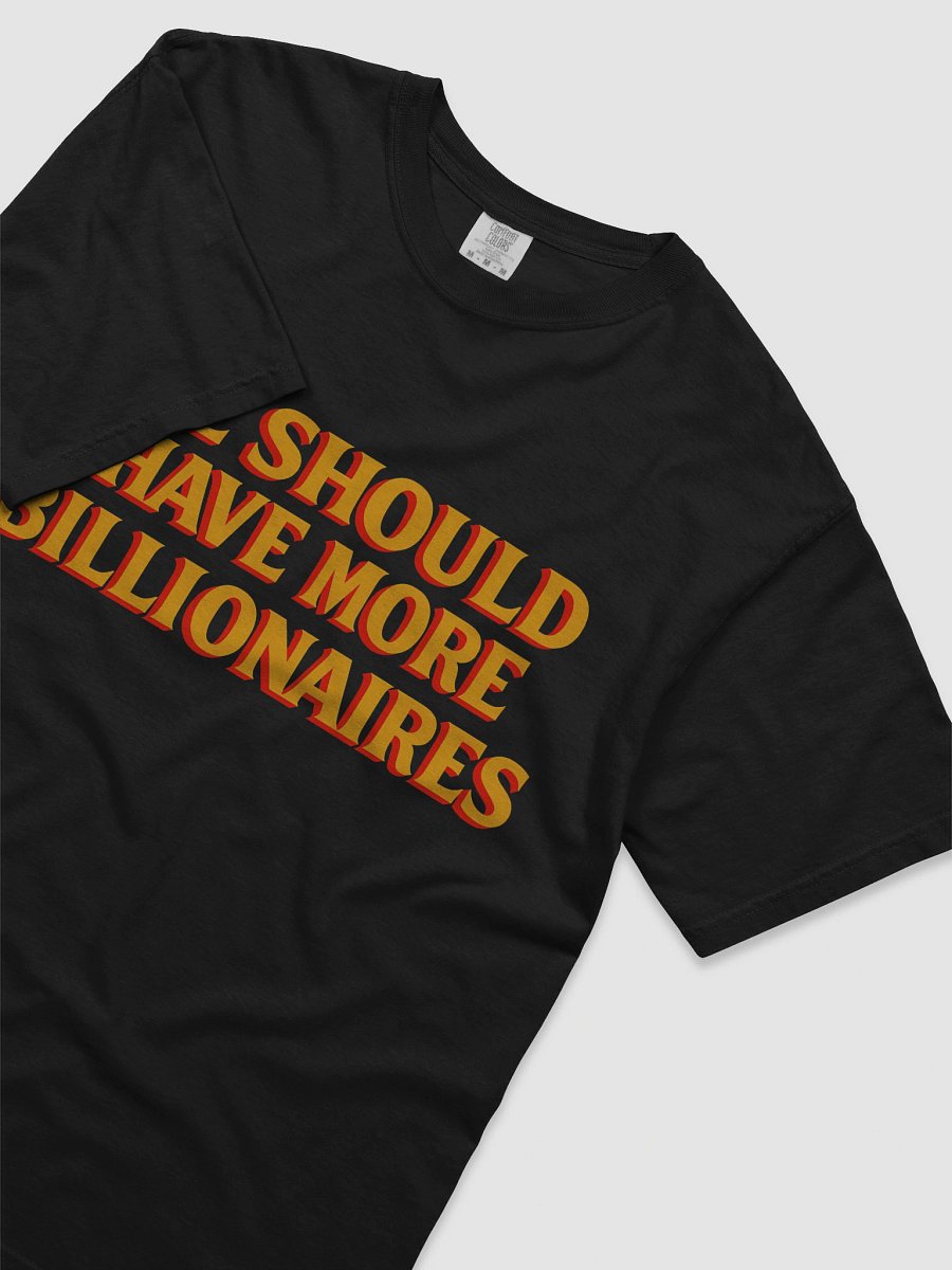 WE SHOULD HAVE MORE BILLIONAIRES product image (3)
