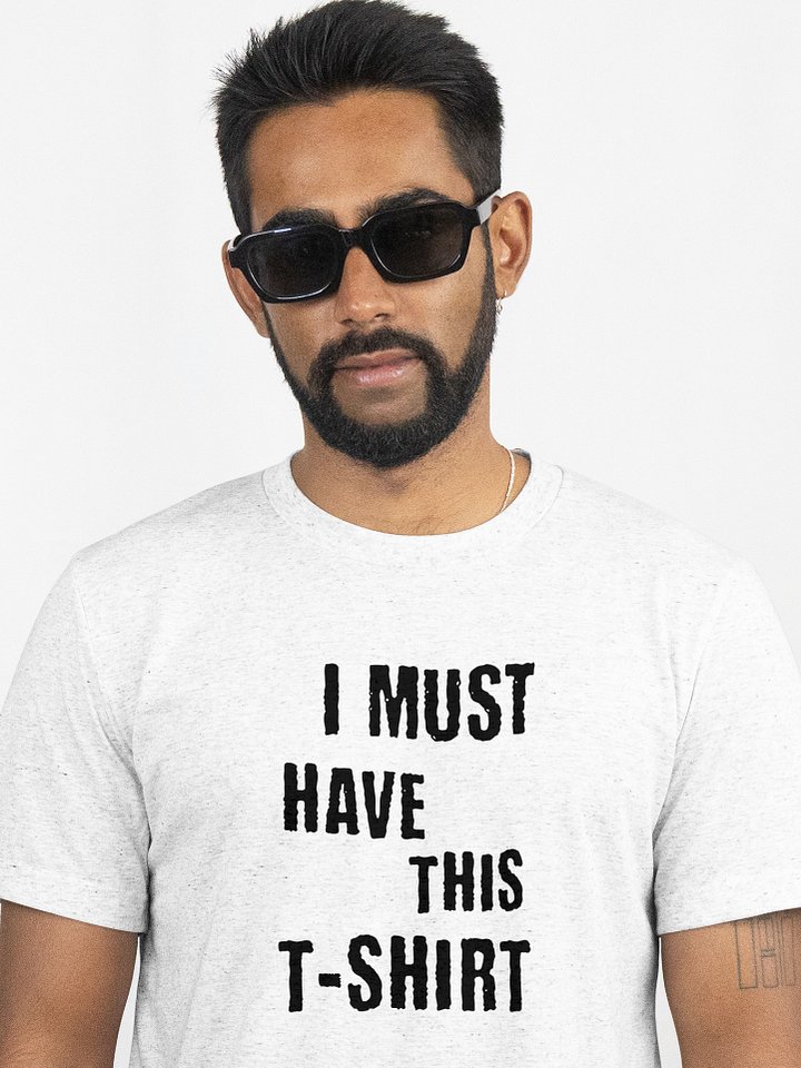 I must have this t-shirt Unisex T-Shirt product image (1)