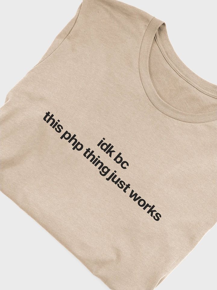 idk bc this php thing just works t-shirt (100% cotton) product image (2)