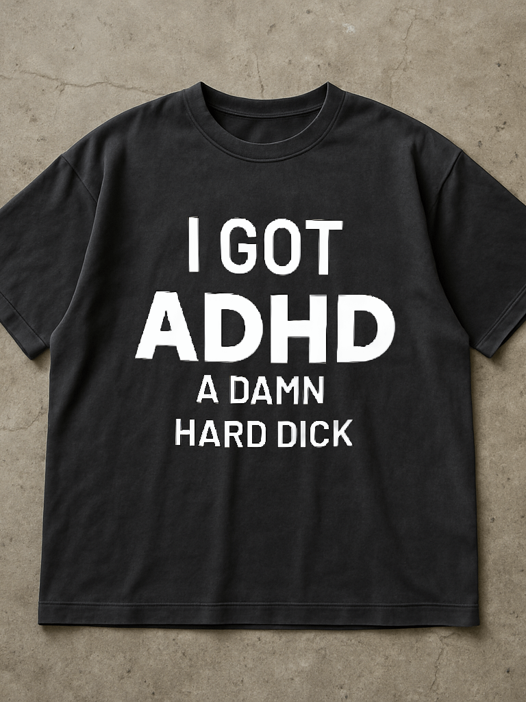 I Got ADHD A Damn Hard Dick Shirt product image (1)
