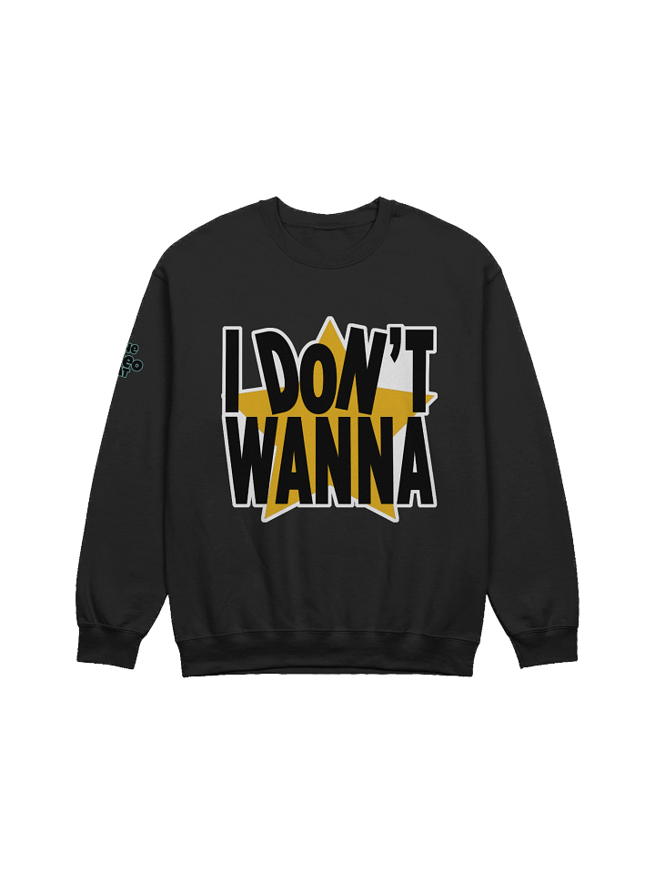 I Don't Wanna Sweatshirt product image (1)
