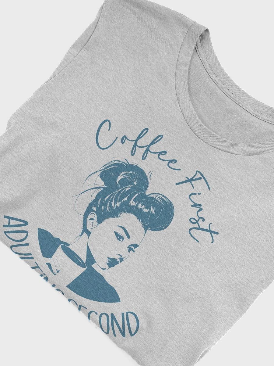 Coffee First, Adulting Second T-Shirt product image (4)