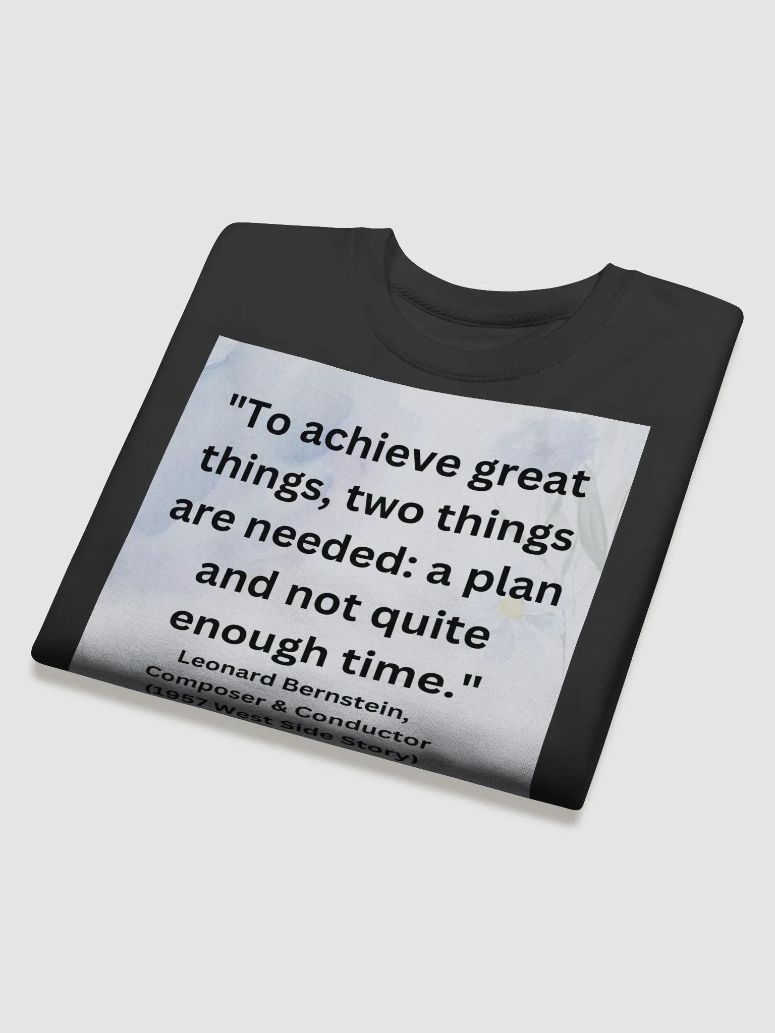 "To achieve great things, two things are needed: a plan and not quite enough time." Sweatshirt product image (4)