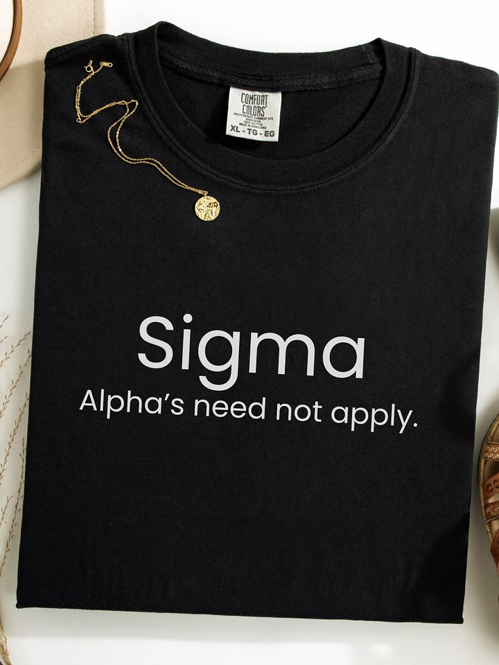 Sigma Alpha's need not apply - Funny Text T-Shirt - Snarky Humor - Quote T-shirt - AS Colour Unisex Premium T-Shirt product image (1)
