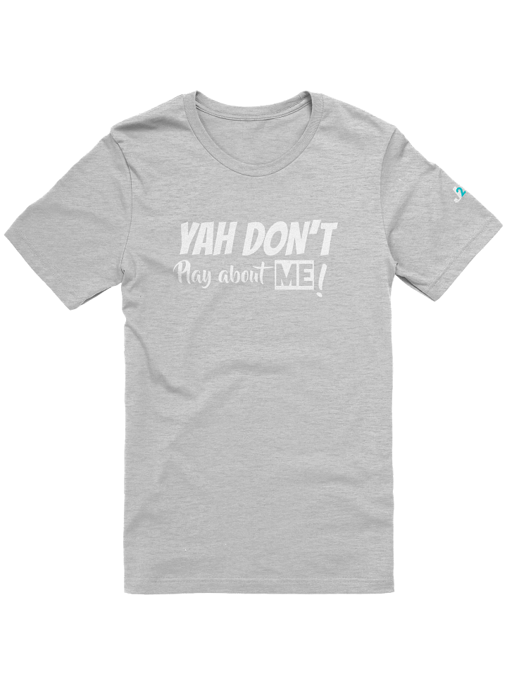 YAH DON'T PLAY ABOUT ME! product image (3)