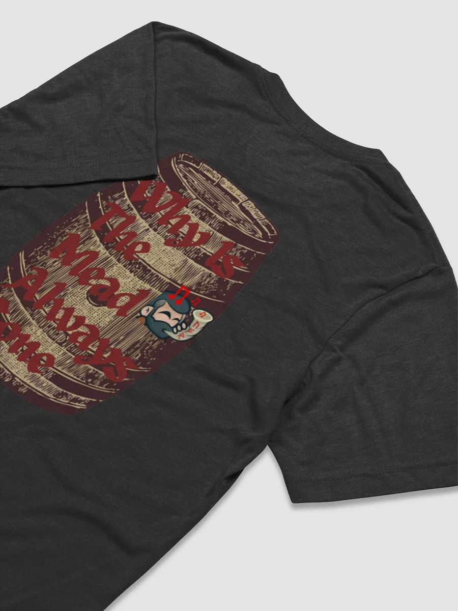 Why is The Mead Always Gone - Tshirt product image (4)