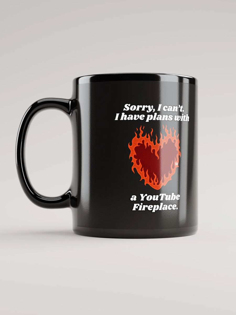 Flaming Heart - Sorry, I Can't. I Have Plans With a YouTube Fireplace | Black Glossy Mug product image (6)