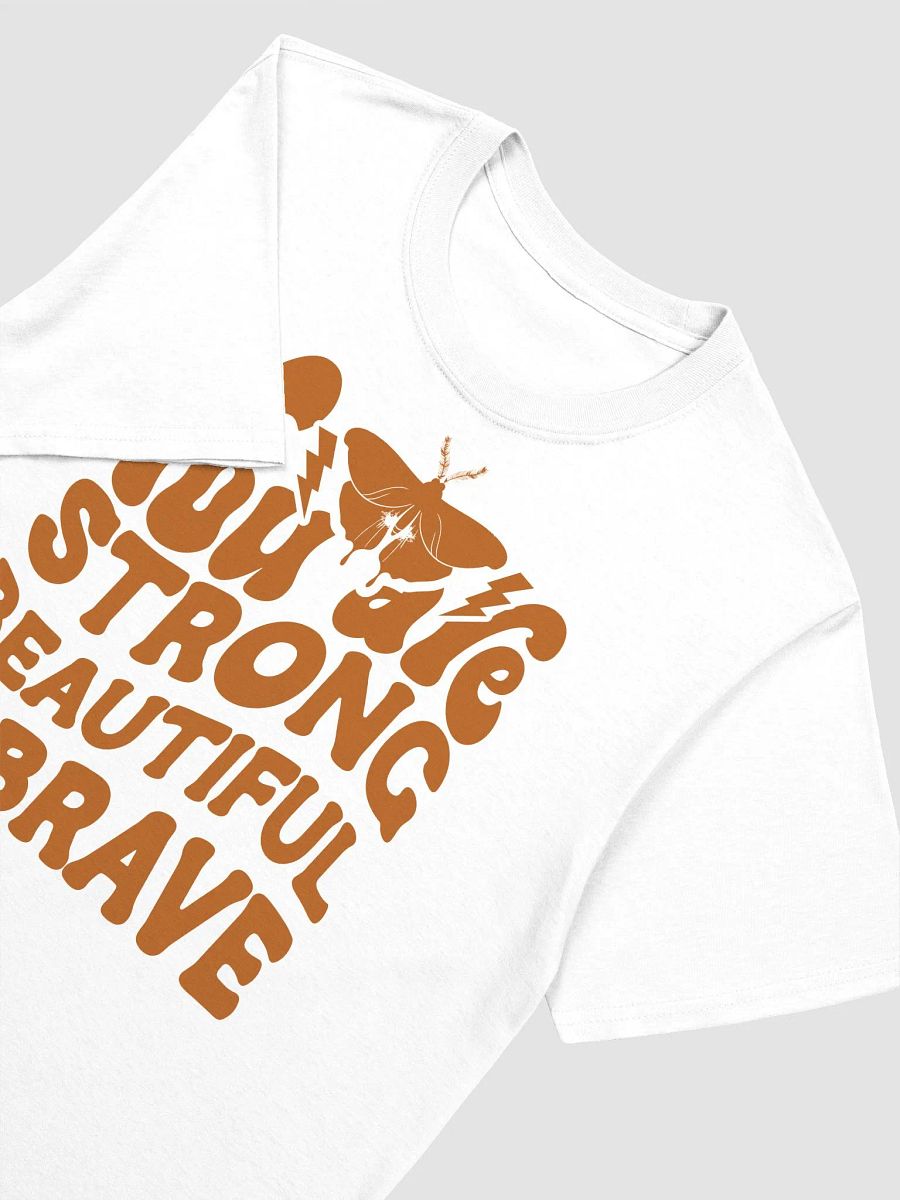 YOU ARE STRONG BEAUTIFUL AND BRAVE - Unisex T-Shirt product image (3)