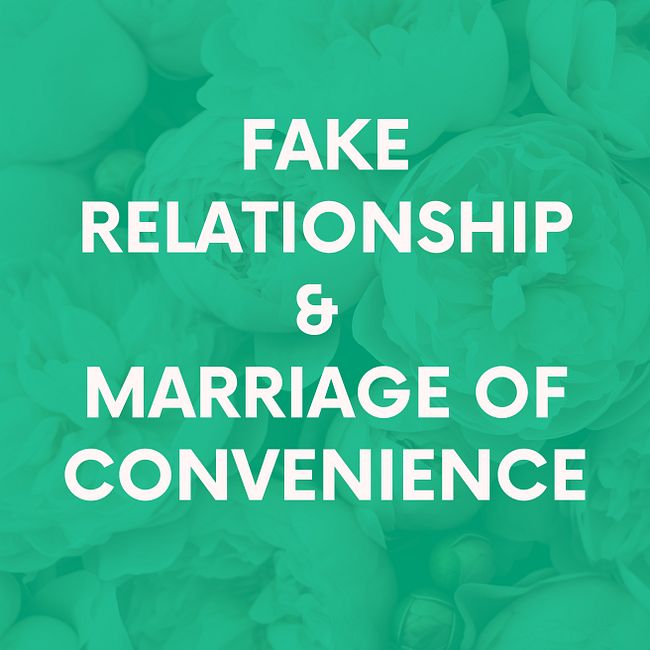 Fake Relationship / Marriage of Convenience