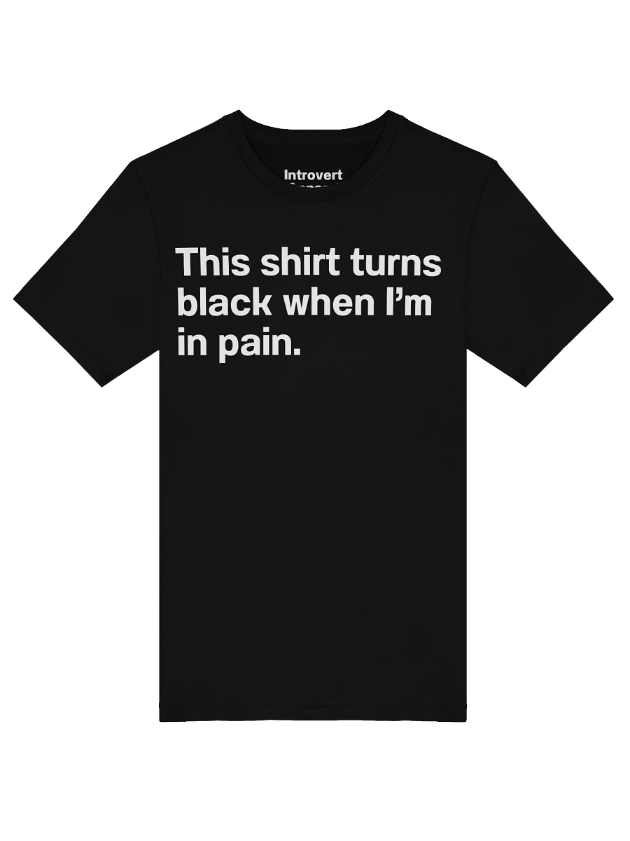 This shirt turns black when I’m in pain. Unisex T-Shirt product image (5)
