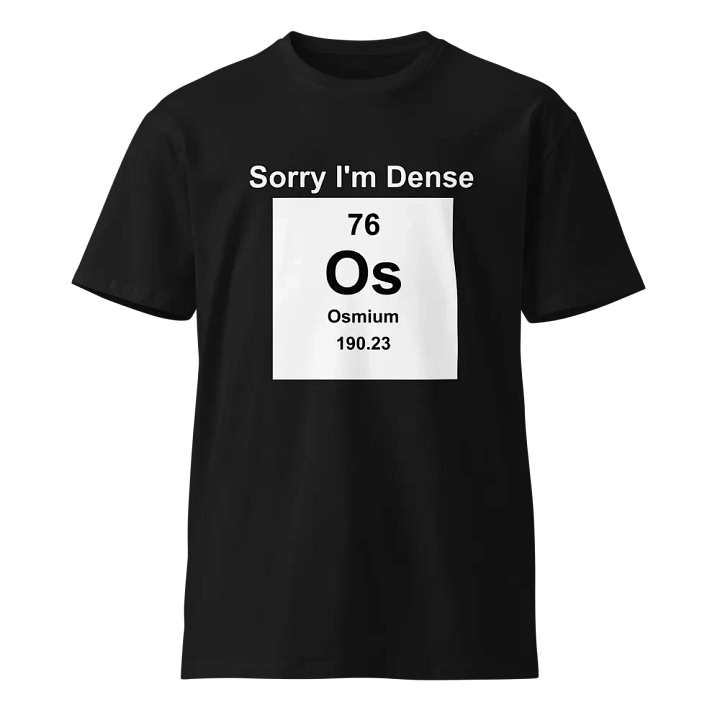 Sorry I'm Dense Premium Tee product image (1)