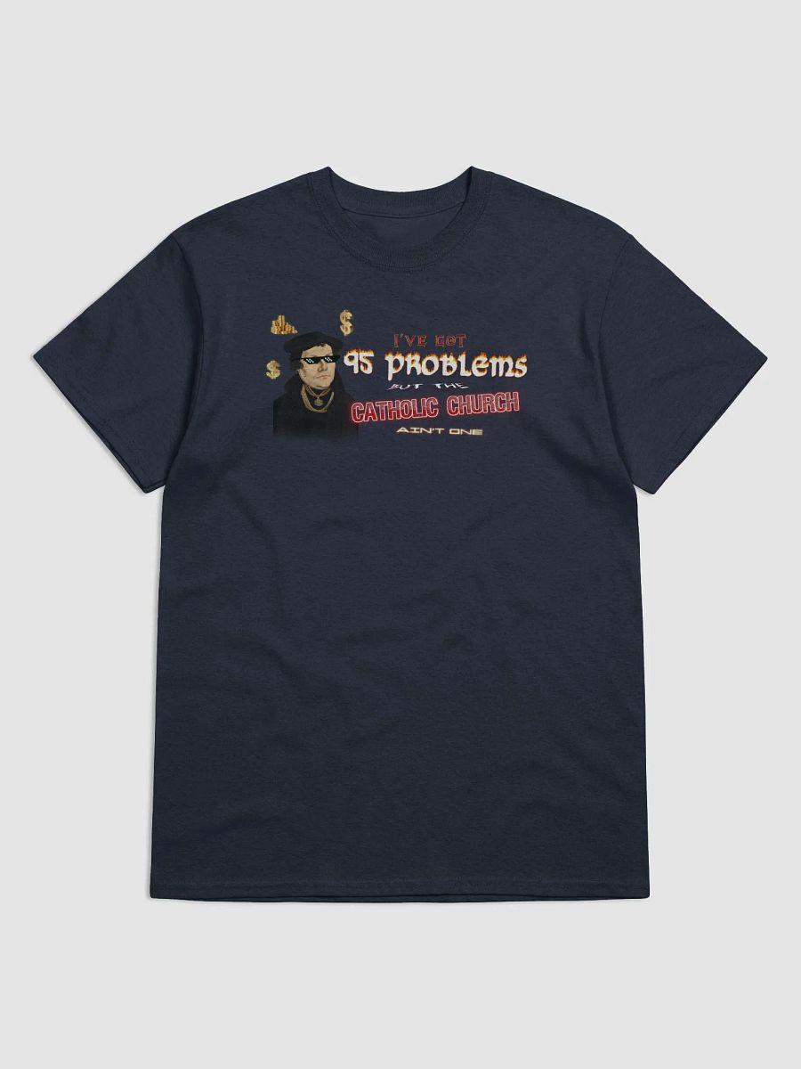 Martin Luther 95 Theses - I've Got 95 Problems (but the catholic church ain't one) T-shirt product image (1)