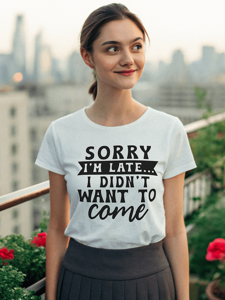 Sorry I'm Late I Didn't Want To Come Women White T-Shirt product image (1)