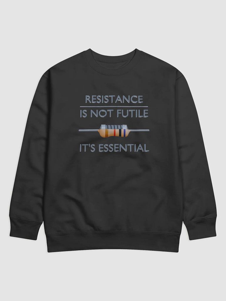 Resistance is Not Futile, It's Essential - Sweatshirt product image (1)