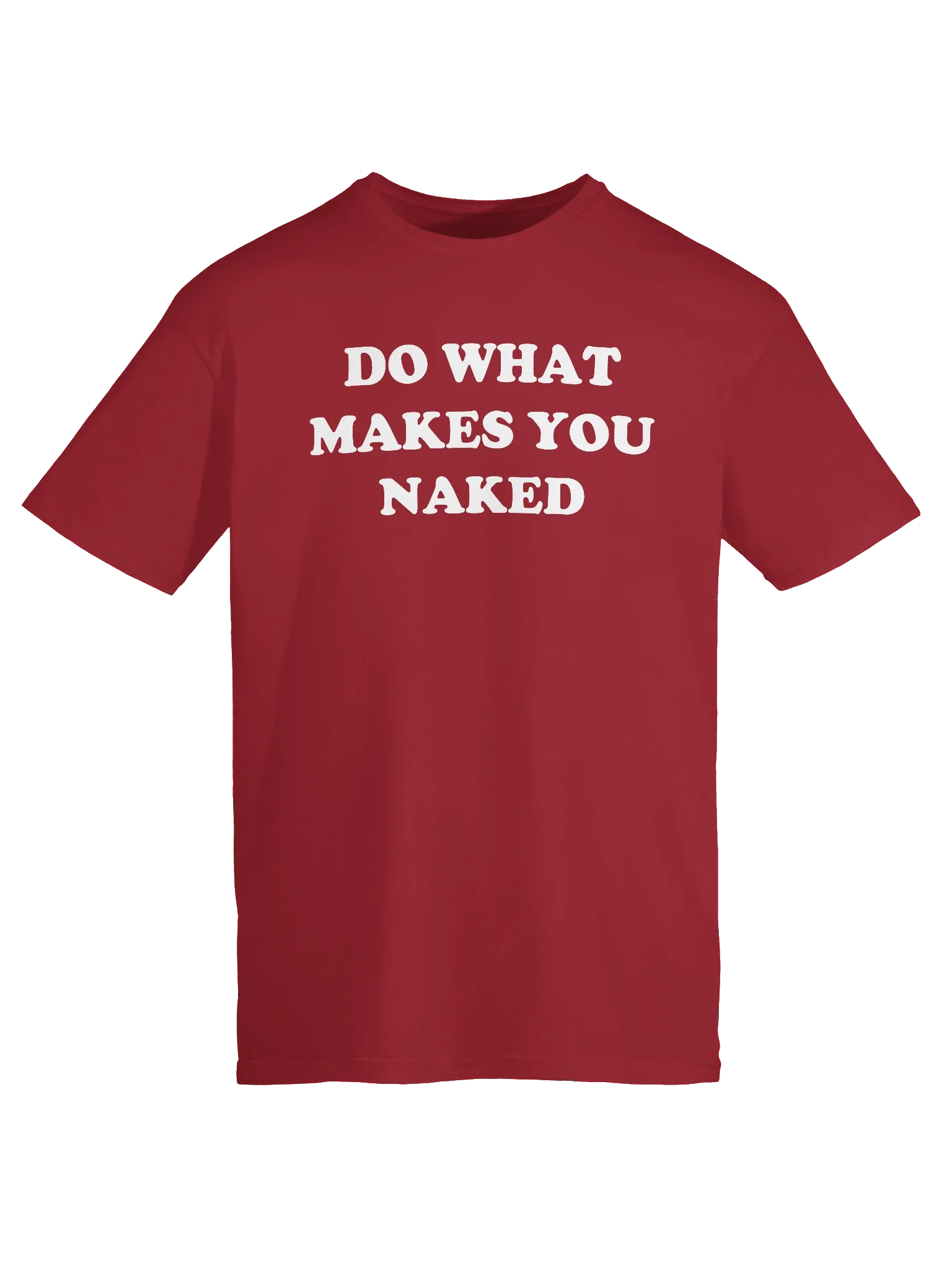 DO WHAT MAKES YOU NAKED T-Shirt product image (8)