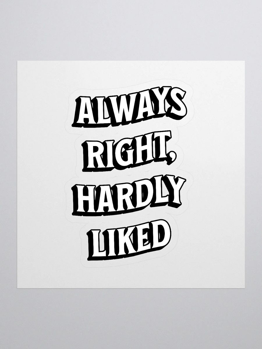 Always Right, Hardly Liked - Funny Witty Sticker product image (1)