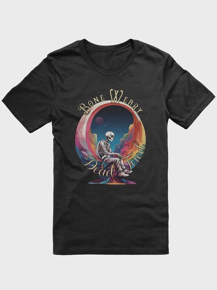 Novelty Graphic T Shirt | Bone Weary/Dead Tired product image (1)