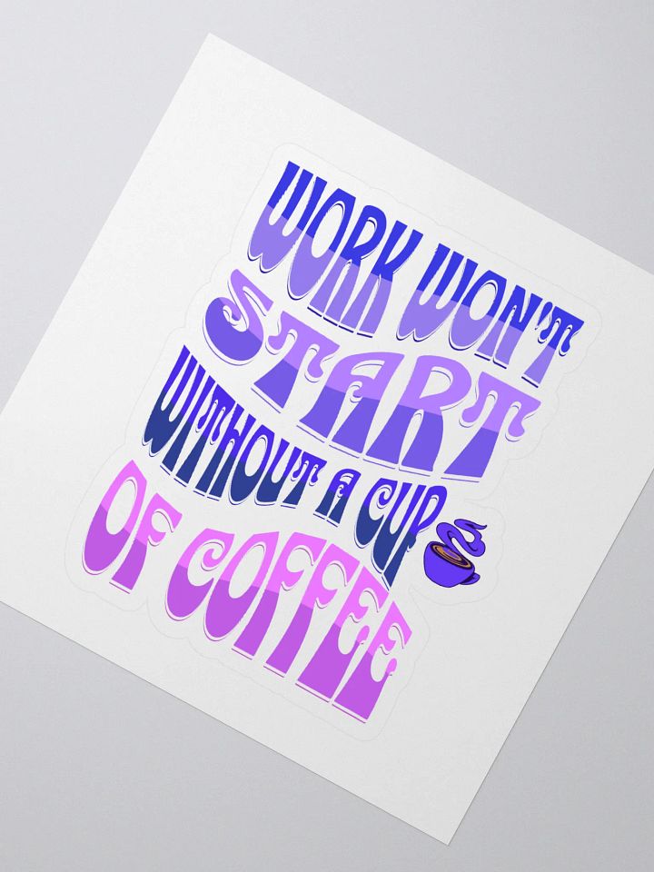 Work Won't Start Without A Cup of Coffee Sticker product image (2)