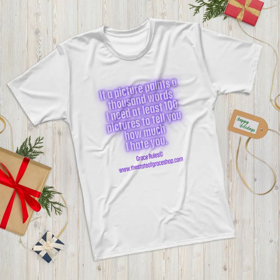FUNNY TEES 4 U FOR MEN “If a picture paints a thousand words I need at least 100 pictures to tell you how much I hate you” product image (12)