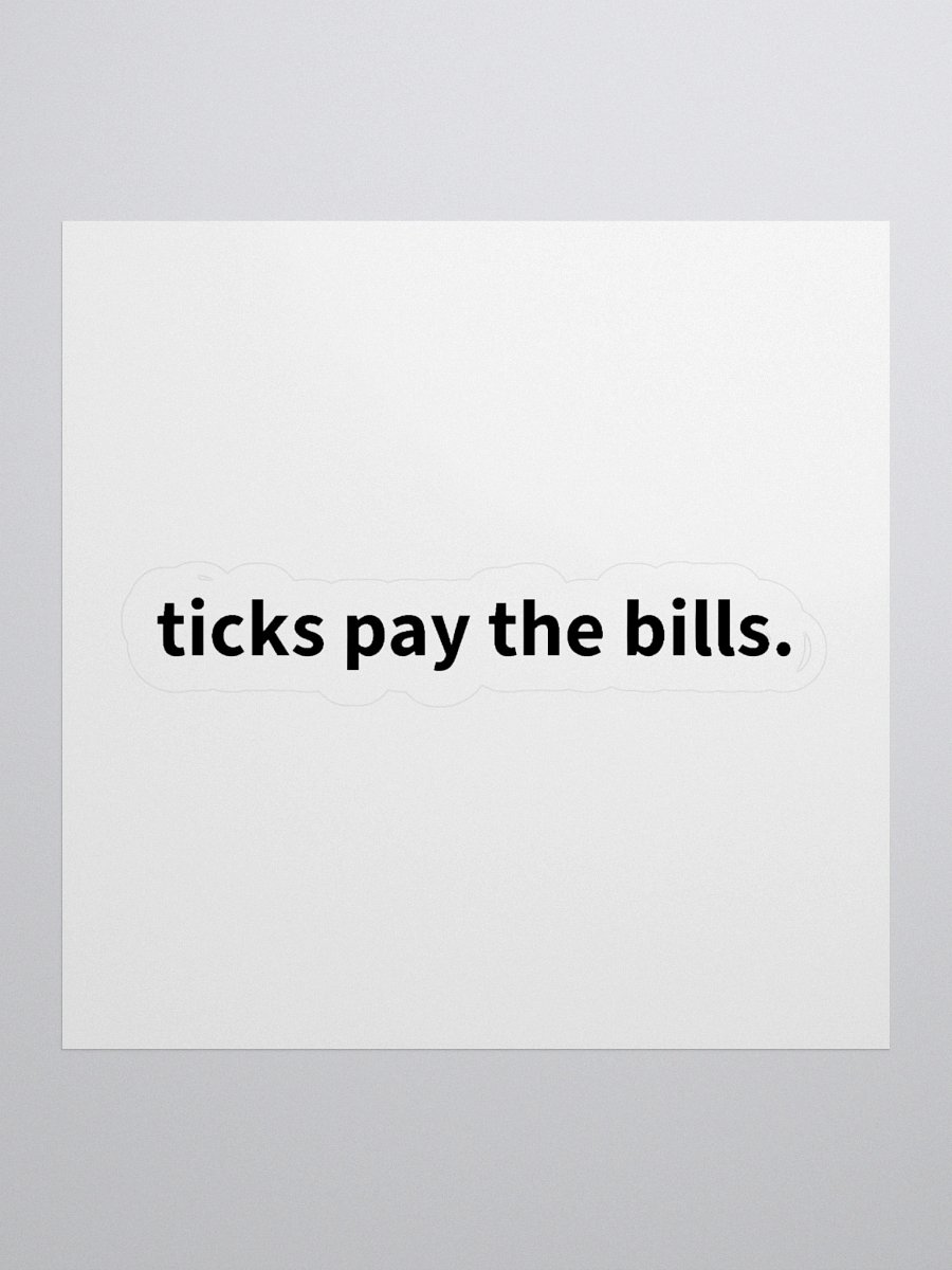ticks pay the bills. | sticker product image (1)