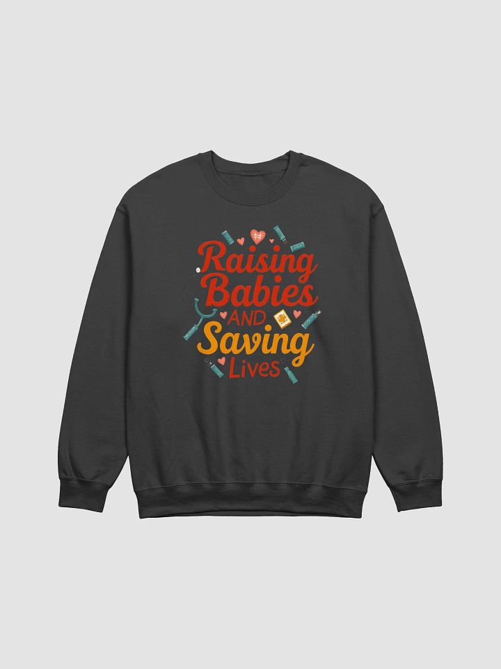 Raising Babies and Saving Lives Crewneck Sweatshirt product image (1)