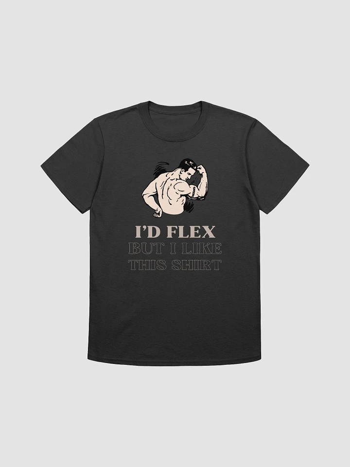 I'd Flex But I like This Shirt Unisex T-Shirt V9 product image (1)
